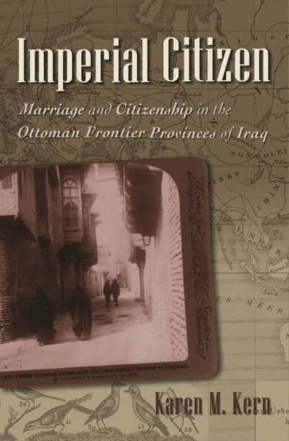 Imperial Citizen : Marriage and Citizenship in the Ottoman Frontier Provinces of Iraq, Hardback Book