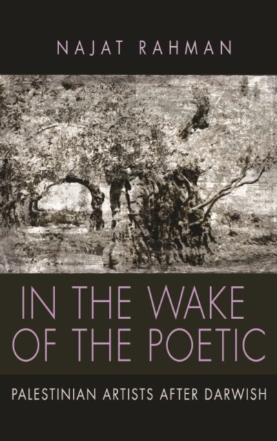 In the Wake of the Poetic : Palestinian Artists after Darwish, Hardback Book