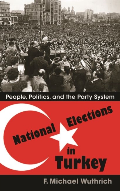 National Elections in Turkey : People, Politics, and the Party System, Hardback Book