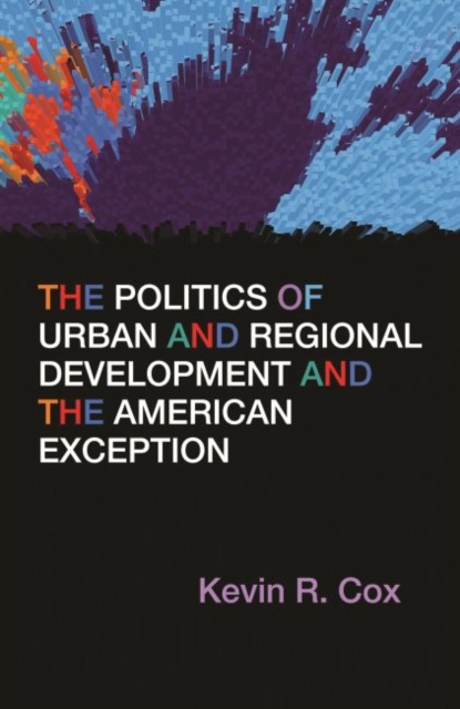 The Politics of Urban and Regional Development and the American Exception, Paperback / softback Book