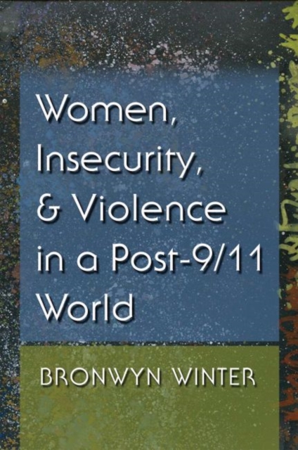 Women, Insecurity, and Violence in a Post-9/11 World, Hardback Book