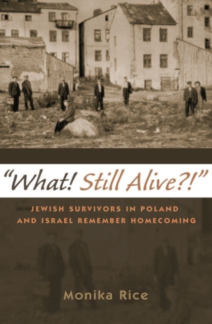 What! Still Alive?! : Jewish Survivors in Poland and Israel Remember Homecoming, Paperback / softback Book