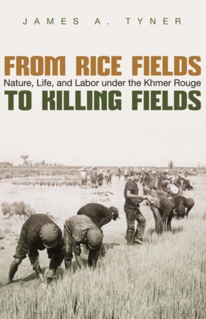 From Rice Fields to Killing Fields : Nature, Life and Labor under the Khmer Rouge, Hardback Book