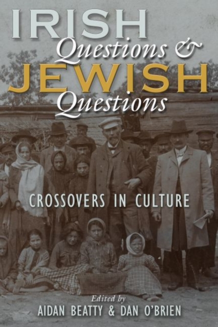 Irish Questions and Jewish Questions : Crossovers in Culture, Hardback Book