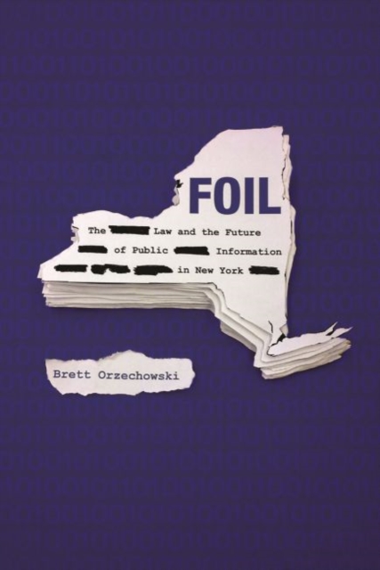 FOIL : The Law and the Future of Public Information in New York, Paperback / softback Book