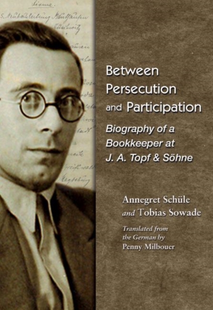 Between Persecution and Participation : Biography of a Bookkeeper at J. A. Topf & Soehne, Paperback / softback Book