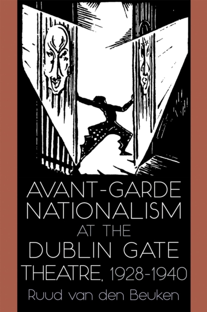 Avant-Garde Nationalism at the Dublin Gate Theatre, 1928-1940, Hardback Book