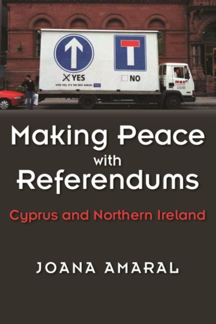 Making Peace with Referendums : Cyprus and Northern Ireland, Paperback / softback Book