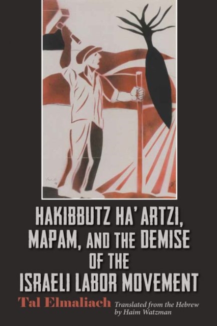 Hakibbutz Ha’artzi, Mapam, and the Demise of the Israeli Labor Movement, Hardback Book