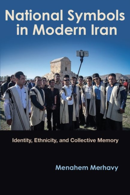 National Symbols in Modern Iran : Identity, Ethnicity, and Collective Memory, Hardback Book