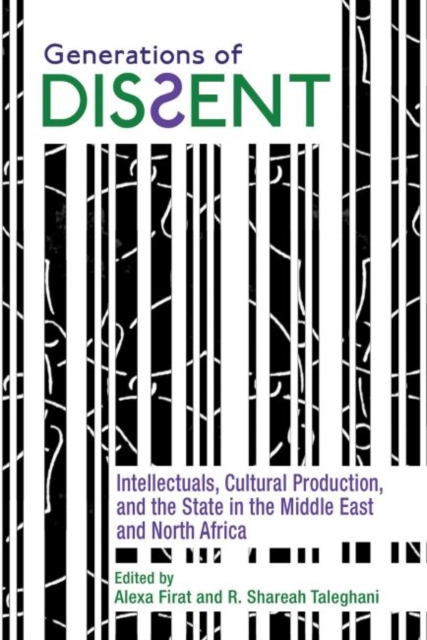 Generations of Dissent : Intellectuals, Cultural Production, and the State in the Middle East and North Africa, Paperback / softback Book