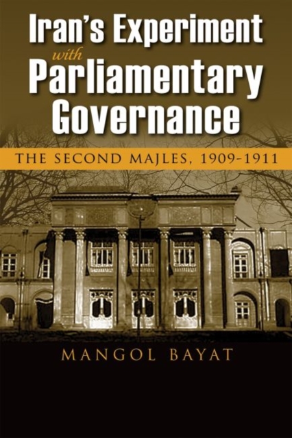 Iran's Experiment with Parliamentary Governance : The Second Majles, 1909-1911, Paperback / softback Book