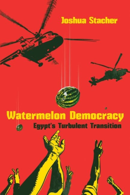 Watermelon Democracy : Egypt's Turbulent Transition, Paperback / softback Book