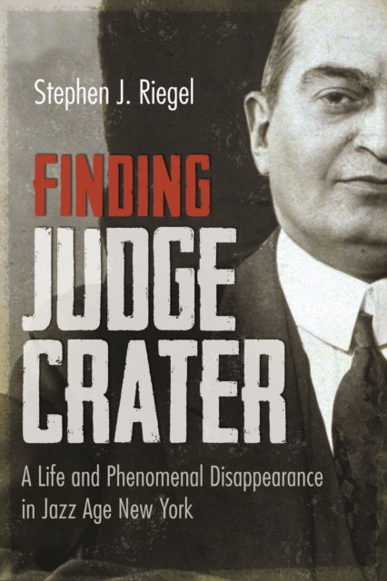 Finding Judge Crater : A Life and Phenomenal Disappearance in Jazz Age New York, Hardback Book