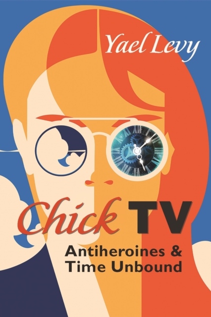 Chick TV : Antiheroines and Time Unbound, Hardback Book
