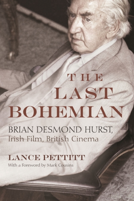 The Last Bohemian : Brian Desmond Hurst, Irish Film, British Cinema, Hardback Book