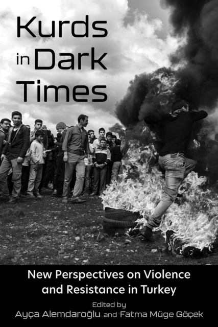 Kurds in Dark Times : New Perspectives on Violence and Resistance in Turkey, Hardback Book