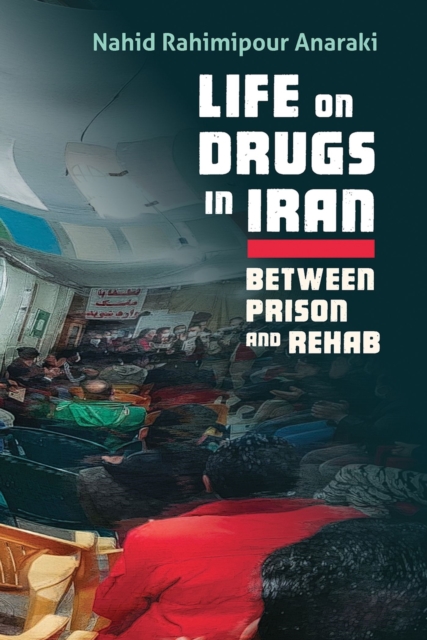 Life on Drugs in Iran : Between Prison and Rehab, Hardback Book