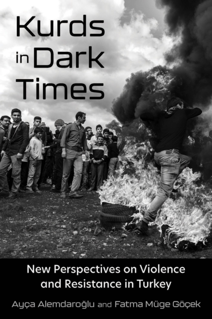 Kurds in Dark Times : New Perspectives on Violence and Resistance in Turkey, Paperback / softback Book