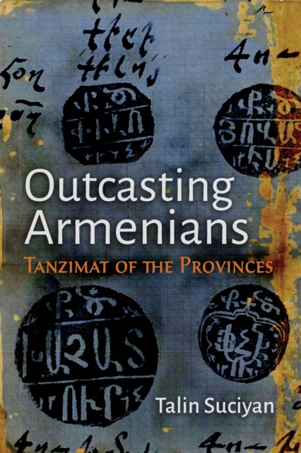 Outcasting Armenians : Tanzimat of the Provinces, Hardback Book