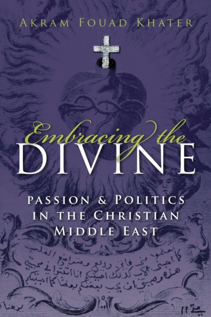 Embracing the Divine : Passion and Politics in Christian Middle East, PDF eBook