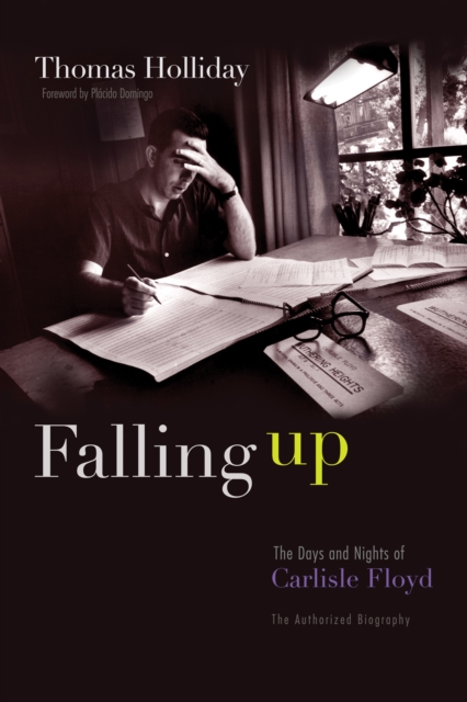 Falling Up : The Days and Nights of Carlisle Floyd, The Authorized Biography, PDF eBook