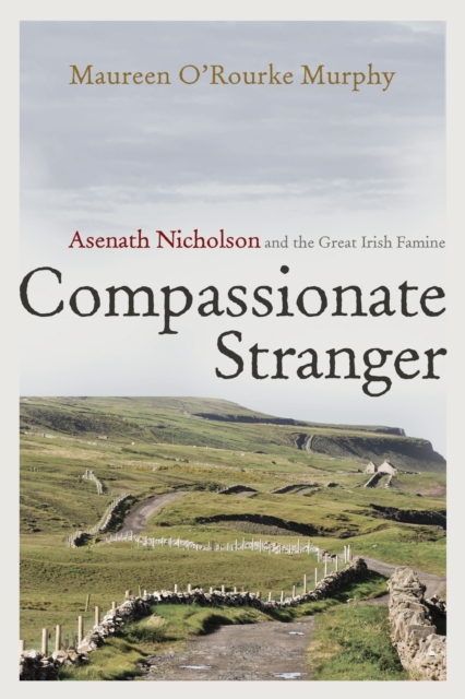 Compassionate Stranger : Asenath Nicholson and the Great Irish Famine, PDF eBook
