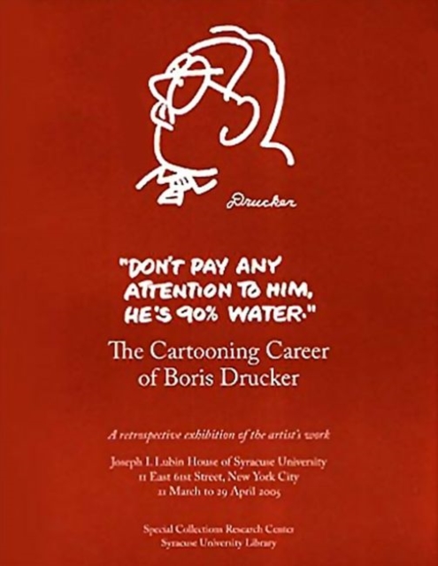 Don't Pay Any Attention to Him, He's 90% Water : The Cartooning Career of Boris Drucker, Paperback / softback Book