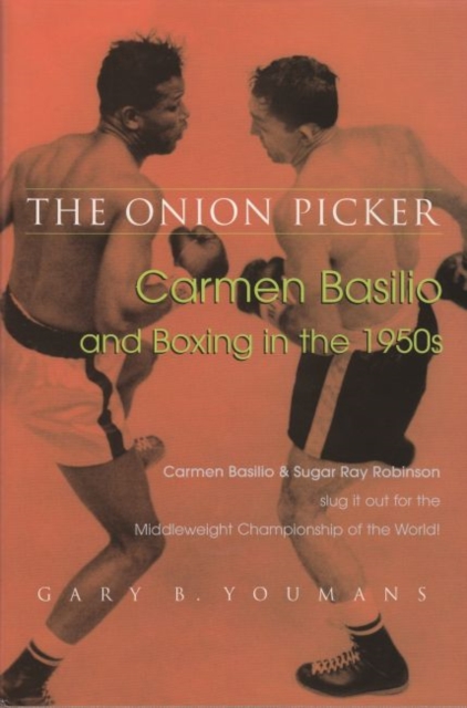 The Onion Picker : Carmen Basilio and Boxing in the 1950s, Hardback Book