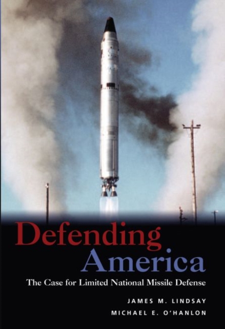 Defending America : the Case for Limited National Missile Defense, Hardback Book