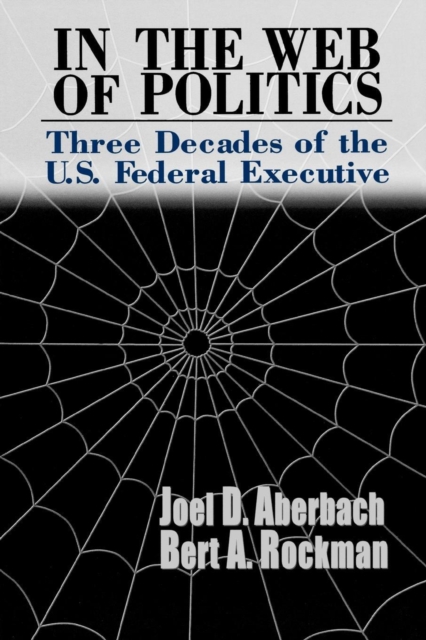 In the Web of Politics : Three Decades of the U.S. Federal Executive, Paperback / softback Book