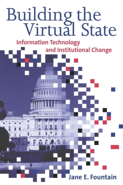 Building the Virtual State : Information Technology and Institutional Change, Paperback / softback Book