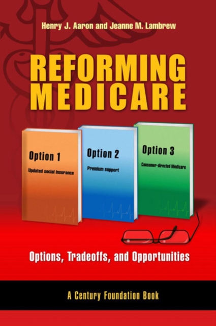 Reforming Medicare : Options, Tradeoffs, and Opportunities, PDF eBook