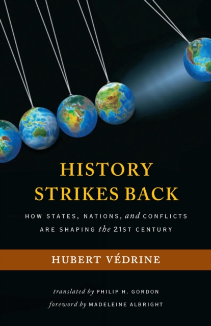 History Strikes Back : How States, Nations, and Conflicts Are Shaping the 21st Century, PDF eBook