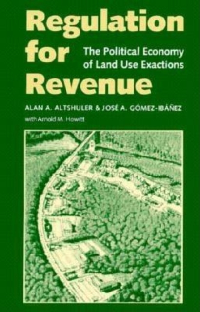 Regulation for Revenue : The Political Economy of Land Use Exactions, Paperback / softback Book