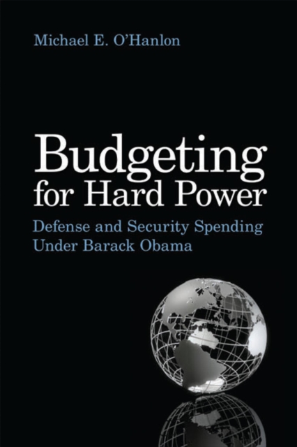 Budgeting for Hard Power : Defense and Security Spending Under Barack Obama, PDF eBook