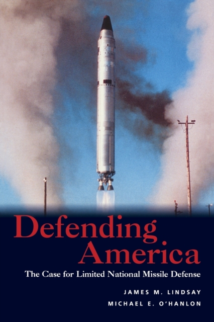 Defending America : The Case for Limited National Missile Defense, Paperback / softback Book