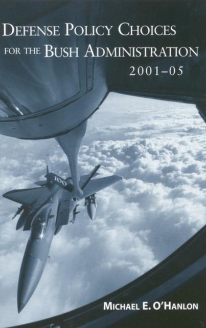 Defense Policy Choices for the Bush Administration, 2001-2005, PDF eBook