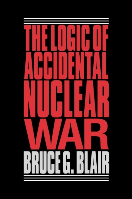 The Logic of Accidental Nuclear War, Paperback / softback Book