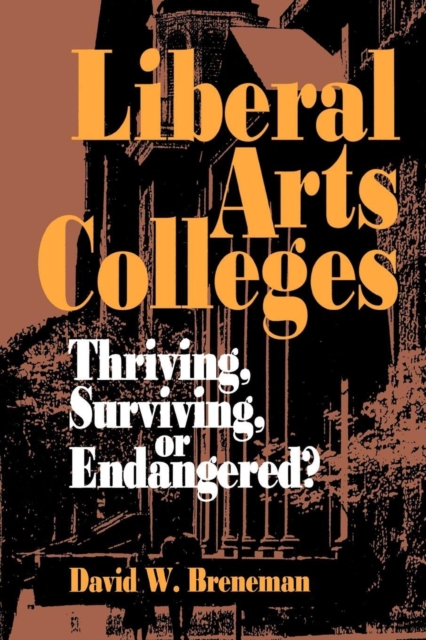 Liberal Arts Colleges : Thriving, Surviving, or Endangered?, Paperback / softback Book