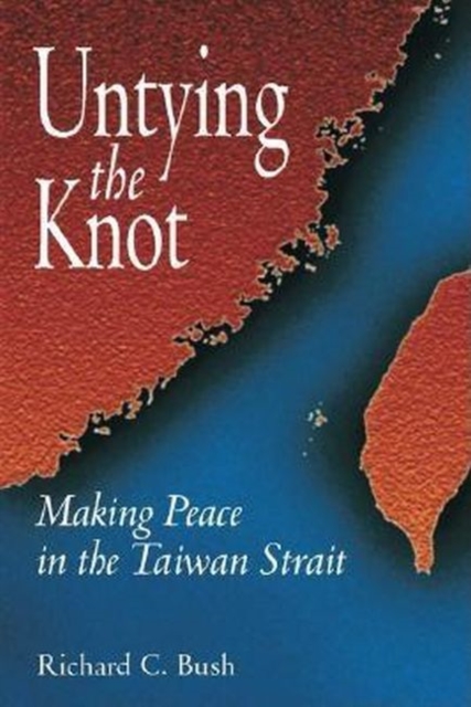 Untying the Knot : Making Peace in the Taiwan Strait, Hardback Book