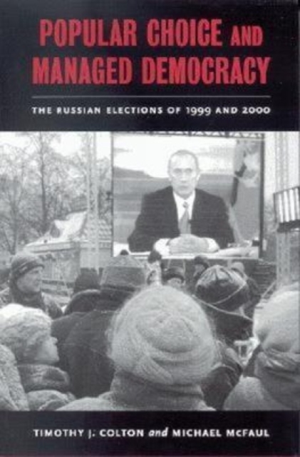 Popular Choice and Managed Democracy : the Russian Elections of 1999 and 2000, Paperback / softback Book