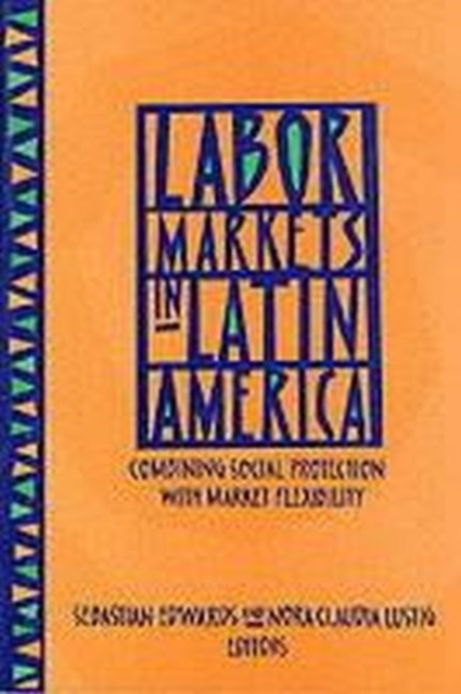 Labor Markets in Latin America : Combining Social Protection with Market Flexibility, Hardback Book