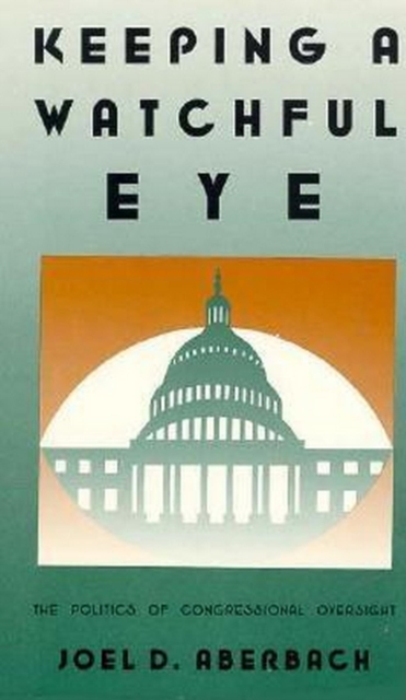 Keeping a Watchful Eye : The Politics of Congressional Oversight, PDF eBook