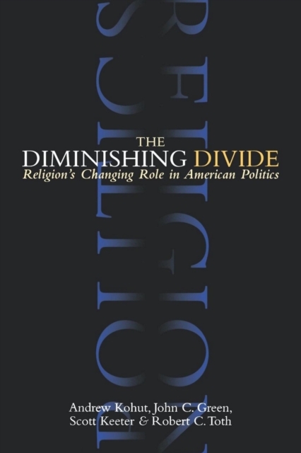 The Diminishing Divide : Religion's Changing Role in American Politics, PDF eBook