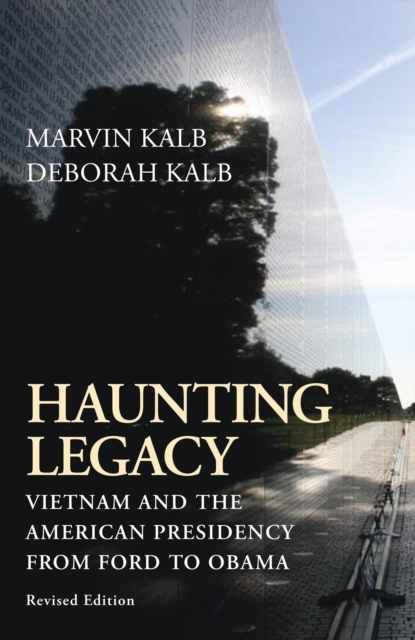 Haunting Legacy : Vietnam and the American Presidency from Ford to Obama, Paperback / softback Book