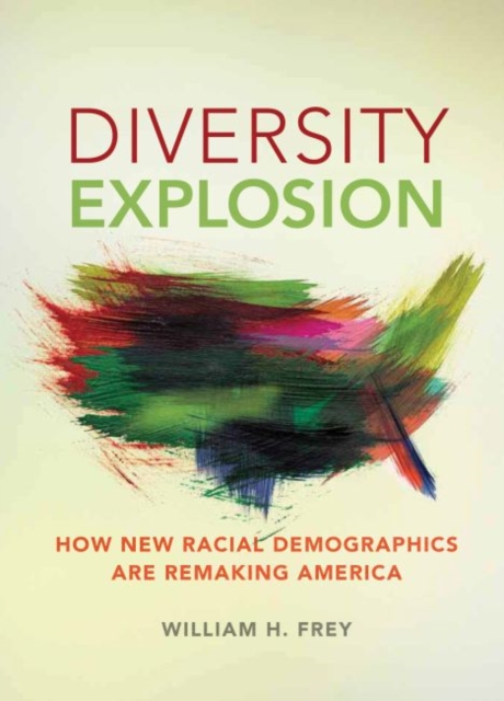 Diversity Explosion : How New Racial Demographics are Remaking America, Hardback Book