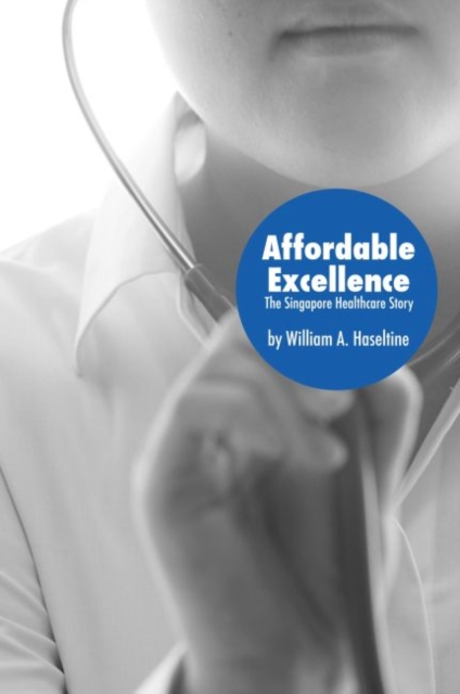 Affordable Excellence : The Singapore Healthcare Story, Paperback / softback Book