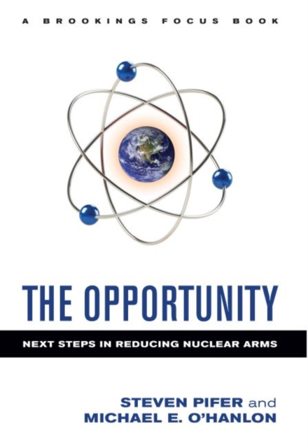 The Opportunity : Next Steps in Reducing Nuclear Arms, Hardback Book