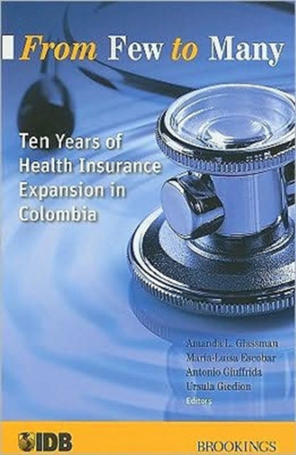 From Few to Many : Ten Years of Health Insurance Expansion in Colombia, Paperback Book
